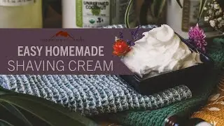 Easy Homemade Shaving Cream