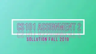 CS101 Assignment 2 Solution fall 2019