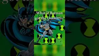 What if Batman got the Omnitrix