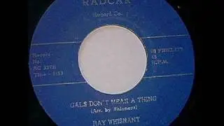 Ray Whisnant - Gals Dont Mean a Thing