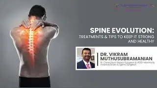 Understanding Spine Evolution:Treatments&Tips to Keep It Strong and Healthy|Sri Ramakrishna Hospital