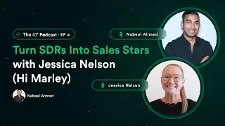 Building High-Performing SDR Teams w/ Jessica Nelson | iQ&sup2; Ep. 4