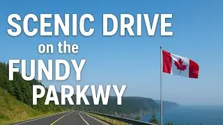 Scenic Drive on the Fundy Parkway | New Brunswick&rsquo;s Coastal Gem 🇨🇦