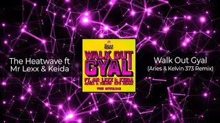 The Heatwave ft Mr Lexx & Keida - Walk Out Gyal (Aries & Kelvin 373 Remix) 𝗙𝗥𝗘𝗘 𝗗𝗢𝗪𝗡𝗟𝗢𝗔𝗗
