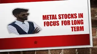 Metal Stocks in Focus for Long term