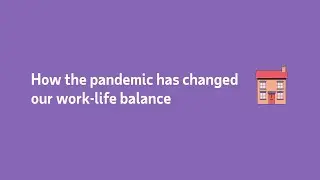 HR recovery &ndash; how has the pandemic affected employees&rsquo; work/life balance?