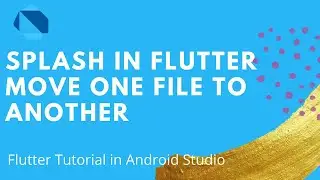 Splash Screen in Flutter 2021| Move one File to Another in Flutter 2021