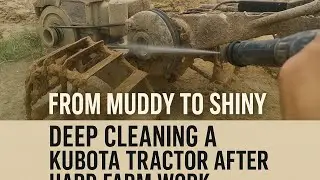 From Muddy to Shiny | Deep Cleaning a Kubota Tractor After Hard Farm Work