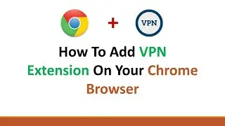 How To Add VPN In Your Chrome Browser On 💻