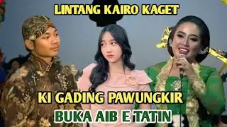 LINTANG KAIRO KAGET KI GADING PAWUNGKIR BONGKAR AIB E TATIN 