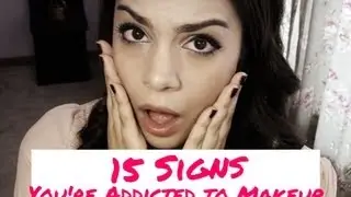 15 Signs You're Addicted to Makeup