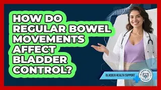 How Do Regular Bowel Movements Affect Bladder Control?