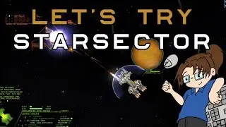 Let's Try: Starsector - Part 1 [Sandbox Space Sim RPG!]