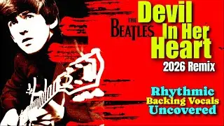 The Beatles’ “DEVIL IN HER HEART” — The Backing Vocals Finally Take Shape (Revealing 2026 Remix)