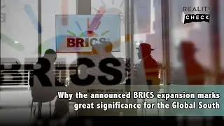 Why the announced BRICS expansion marks great significance for the Global South?