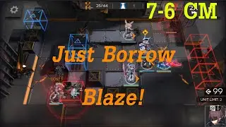 Arknights 7-6 CM : Just Borrow Blaze!