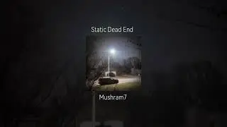 Mushram7 - Static Dead End