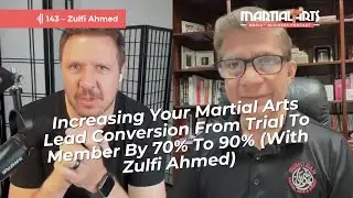 Increasing Your Martial Arts Lead Conversion From Trial To Member By 70% To 90% (With Zulfi Ahmed)