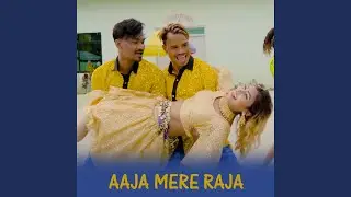 AAJA MERE RAJA