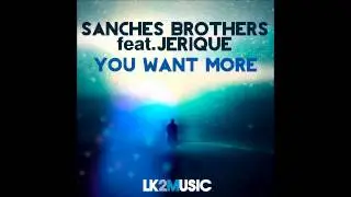 Sanches Brothers & Jerique - You want More (Extended Mix) [LK2 Music]