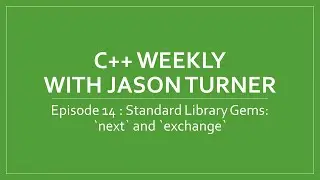 C++ Weekly - Ep 14 - Standard Library Gems: `next` and `exchange`