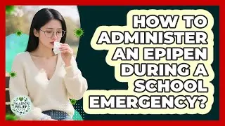 How To Administer An EpiPen During A School Emergency?