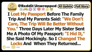 I Lost My Passport Before The Family Trip, And My Parents Said, ＂We Don't Care. The Trip Will Be Bet