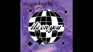 It&rsquo;s on you - Megan Burke
