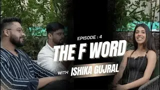 Episode 4 | A Glimpse in the life of a Content Creator | Ishika Gujral | The F Word