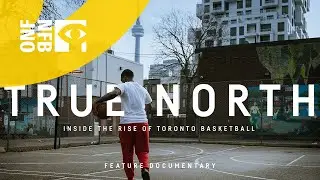 True North: Inside the Rise of Toronto Basketball (Feature)