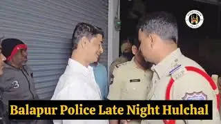 Do Qatl Ke Baad Balapur Police Full Alert, Late-Night Patrolling Hungama 