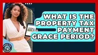What Is The Property Tax Payment Grace Period? - Property Taxes Uncovered