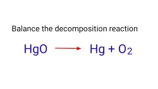 HgO=Hg+O2 balance the decomposition reaction @mydocumentary838.