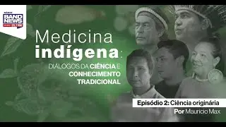 “Medicina indígena: diálogos da ciência e conhecimento tradicional” - Ep 2: Ciência originária