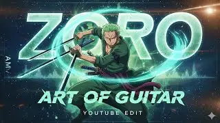 Zoro-Art Of Guitar [Edit/AMV] Quick!