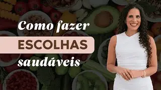Como fazer escolhas SAUDÁVEIS!