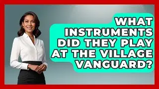 What Instruments Did They Play At The Village Vanguard? - Jazz Music Legends