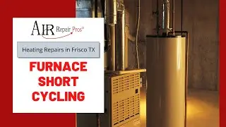 Heating Repairs in Frisco TX: Furnace Short Cycling &ndash; Air Repair Pros | (972) 299-3331