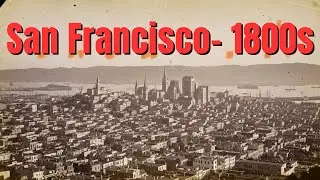 San Francisco's Forgotten Past | Gold Rush to Modern Day (AI Reconstruction)