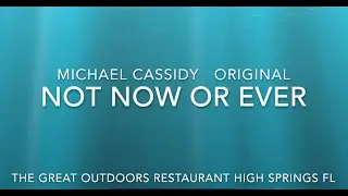 Not Now or Ever  Michael Cassidy original  Live