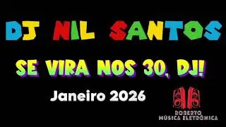 DJ NIL SANTOS - SE VIRA NOS 30, DJ! JANEIRO 2026