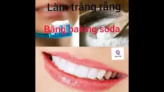L&Agrave;M TRẮNG RĂNG VỚI BAKING SODA!!!