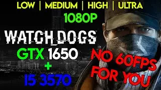 GTX 1650 | I5 3570 | Watch Dogs 1 | All Settings | Gameplay Test | FPS Test | Great Bottleneck