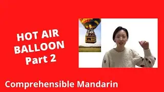 Traveling In A Balloon (Part 2) - Chinese Comprehensible Input