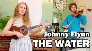 Johnny Flynn - The Water (Cover) - A CatHatFiddle and Friends Video!