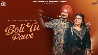 BOLI TU PAWE (OFFICIAL VIDEO) EKAM CHANOLI | MAHI SHARMA | MIRCHA WAAR K SUTTO | NEW PUNJABI SONG