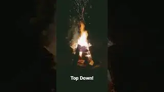 My New Go-To Fire. Top Down!