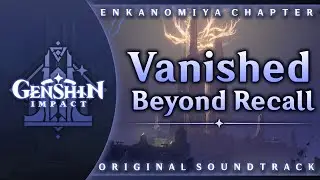 Vanished Beyond Recall | Genshin Impact Original Soundtrack: Enkanomiya Chapter