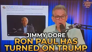 Jimmy Dore - Ron Paul Has Turned on Trump