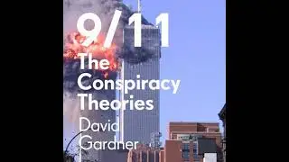 9/11 The Conspiracy Theories: The truth and what&rsquo;s been hidden from us - David Gardner